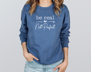 Be Real Not Perfect Crewneck